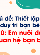 Bài 10 Em nuôi dưỡng quan hệ bạn bè